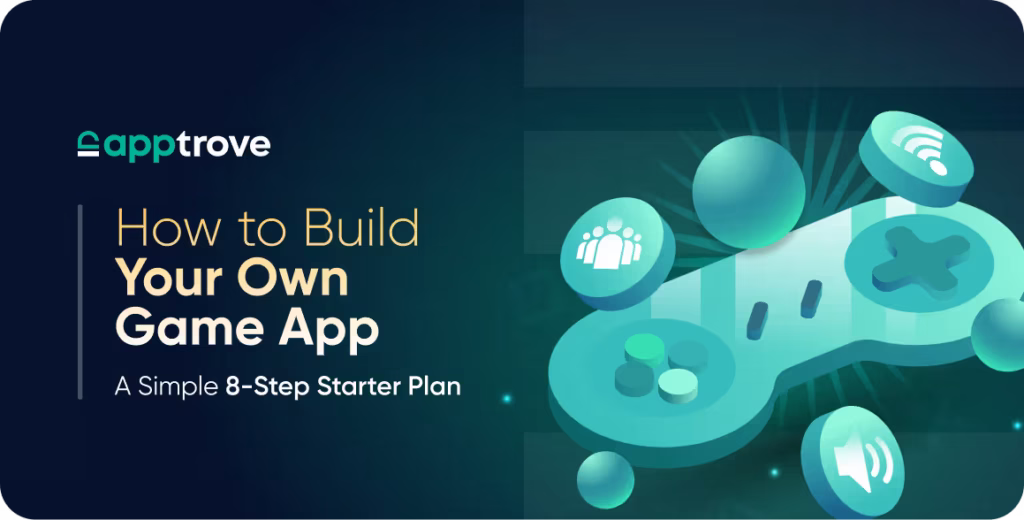 How to Build Your Own Game App: A Simple 8-Step Starter Plan