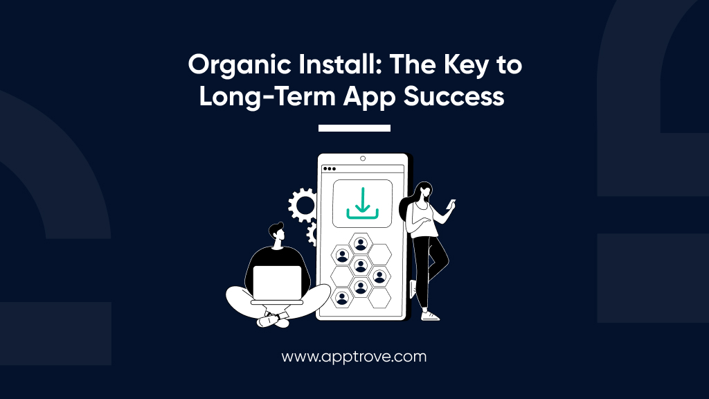 Organic Install: the Key to Long-Term App Success.
