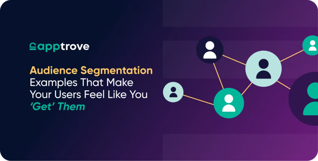 Audience Segmentation Examples That Make Your Users Feel Like You ‘Get’ Them