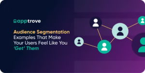 Audience Segmentation Examples That Make Your Users Feel Like You ‘Get’ Them