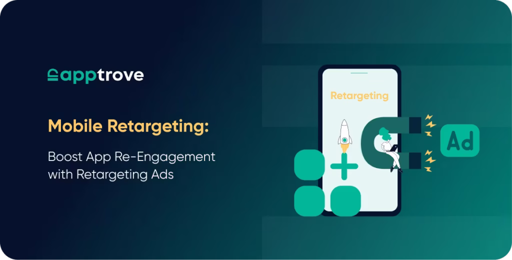 Mobile Retargeting: Boost App Re-Engagement with Retargeting Ads