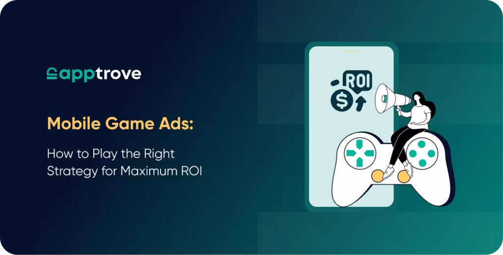 Mobile Game Ads: How to Play the Right Strategy for Maximum ROI