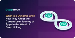What is a Dynamic Link? How They Affect the Current User Journey of Apps in the World of Deep Linking